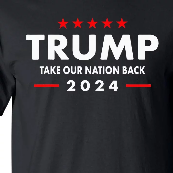 Take Our Nation Back Trump 2024 Tall T-Shirt