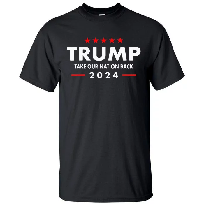 Take Our Nation Back Trump 2024 Tall T-Shirt