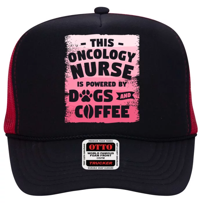 This Oncology Nurse Is Powered By Dogs And Coffee Oncologist Gift High Crown Mesh Trucker Hat