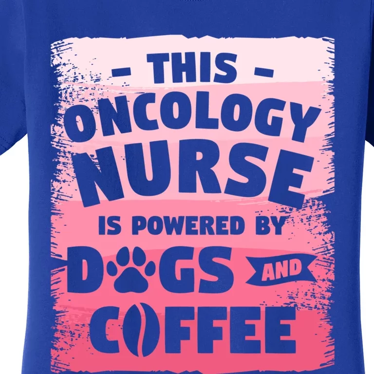 This Oncology Nurse Is Powered By Dogs And Coffee Oncologist Gift Women's T-Shirt