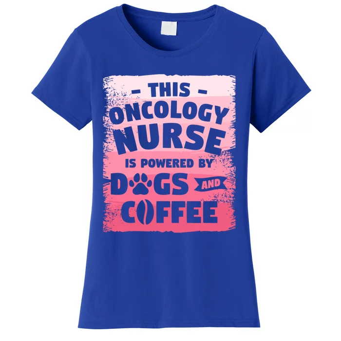 This Oncology Nurse Is Powered By Dogs And Coffee Oncologist Gift Women's T-Shirt