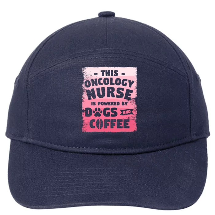 This Oncology Nurse Is Powered By Dogs And Coffee Oncologist Gift 7-Panel Snapback Hat