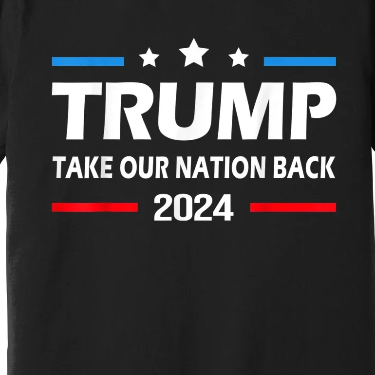 Take Our Nation Back Trump 2024 Election Pro Trump US Flag Premium T-Shirt