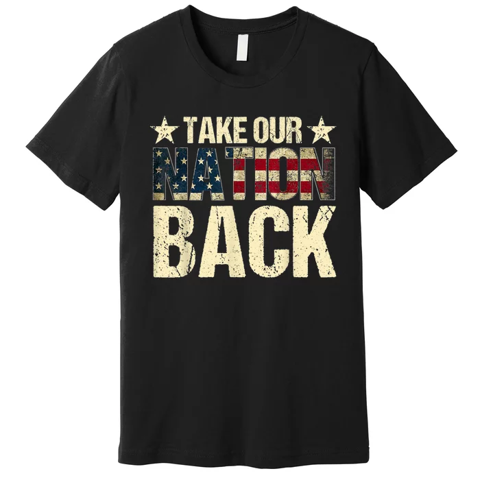 Take Our Nation Back Trump 2024 Election Pro Trump US Flag Premium T-Shirt