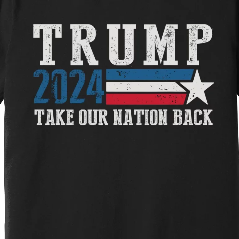 Take Our Nation Back Trump 2024 Election Pro Trump US Flag Premium T-Shirt