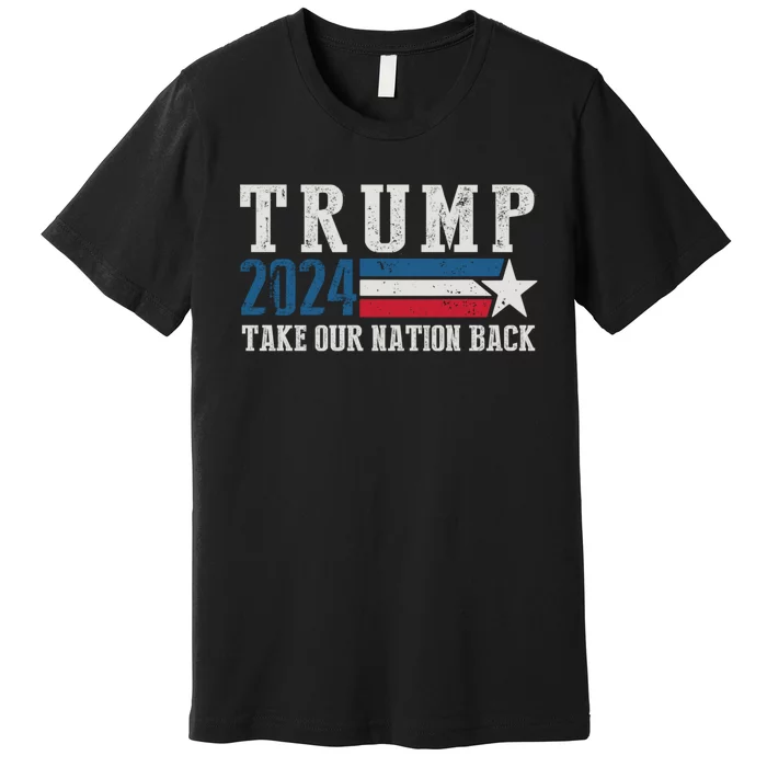 Take Our Nation Back Trump 2024 Election Pro Trump US Flag Premium T-Shirt