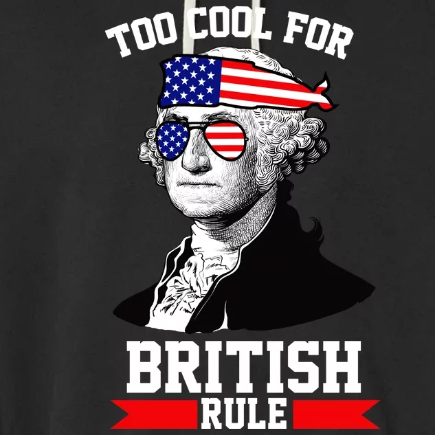 Too Cool For British Rule Garment-Dyed Fleece Hoodie