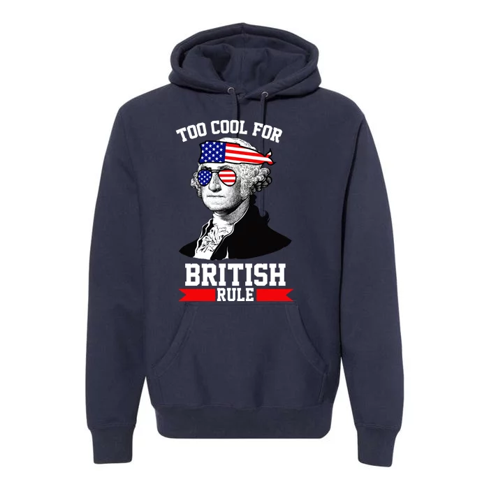 Too Cool For British Rule Premium Hoodie