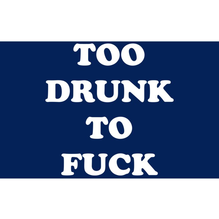 Too Drunk To Fuck Bumper Sticker