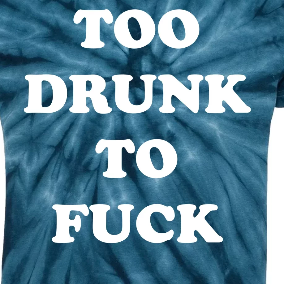 Too Drunk To Fuck Kids Tie-Dye T-Shirt