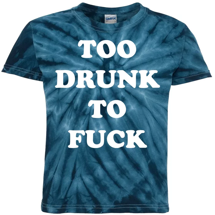 Too Drunk To Fuck Kids Tie-Dye T-Shirt