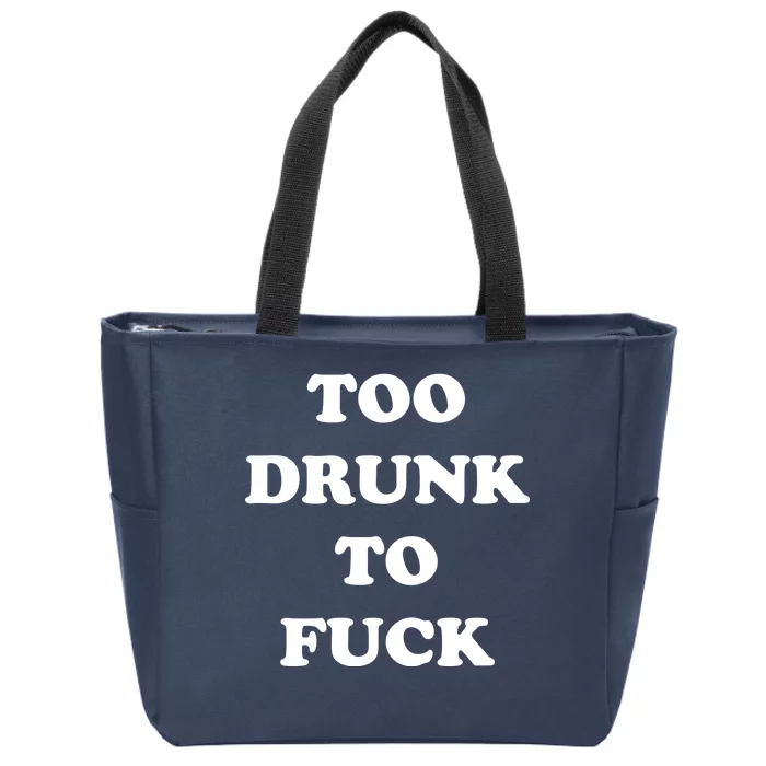 Too Drunk To Fuck Zip Tote Bag