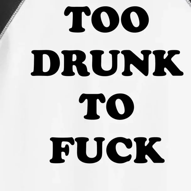 Too Drunk To Fuck Toddler Fine Jersey T-Shirt