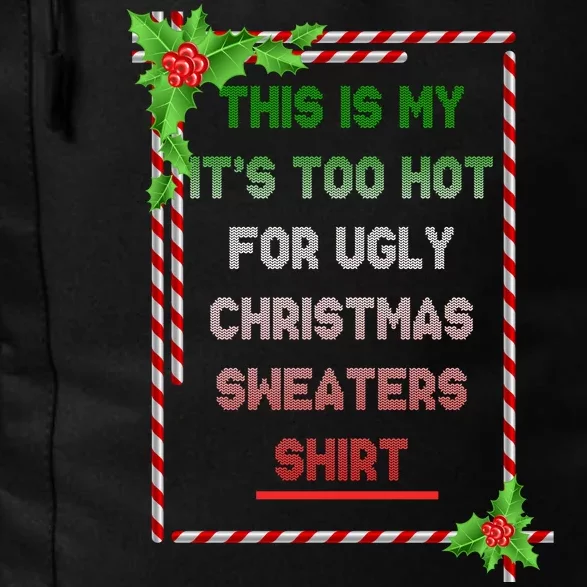 Too Hot For Christmas Sweaters Shirt Daily Commute Backpack