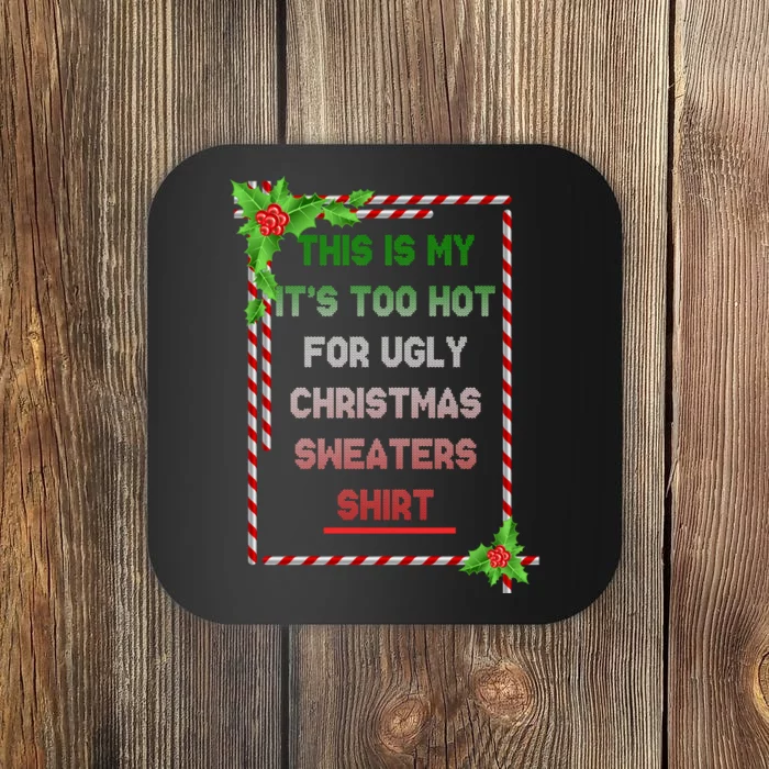 Too Hot For Christmas Sweaters Shirt Coaster