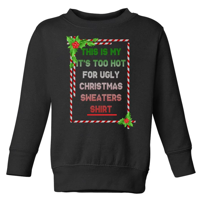 Too Hot For Christmas Sweaters Shirt Toddler Sweatshirt