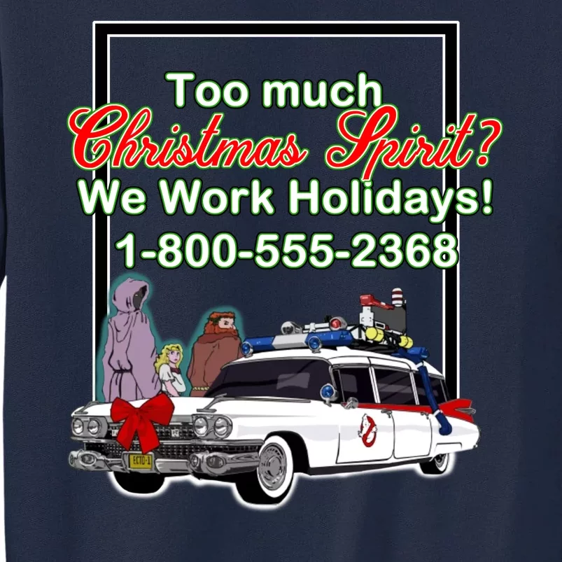 Too Much Christmas Spirit? We Work Holidays! Tall Sweatshirt