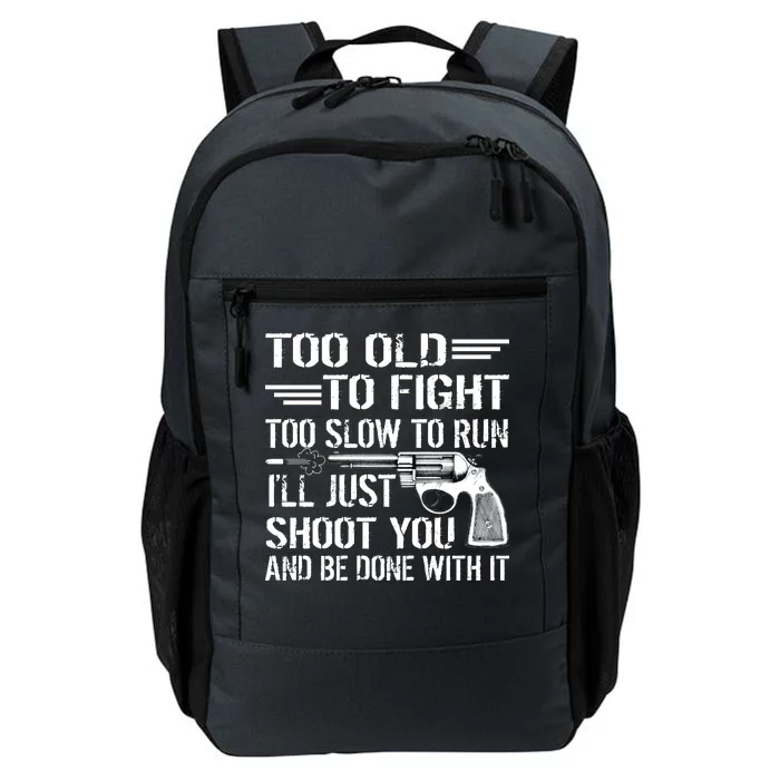 Too Old To Fight Slow To Trun I'll Just Shoot You Daily Commute Backpack