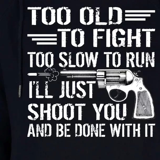 Too Old To Fight Slow To Trun I'll Just Shoot You Womens Funnel Neck Pullover Hood