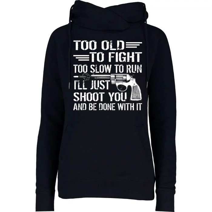 Too Old To Fight Slow To Trun I'll Just Shoot You Womens Funnel Neck Pullover Hood