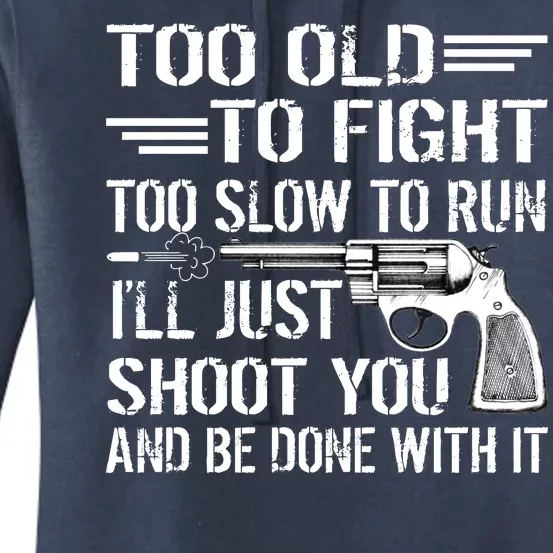 Too Old To Fight Slow To Trun I'll Just Shoot You Women's Pullover Hoodie