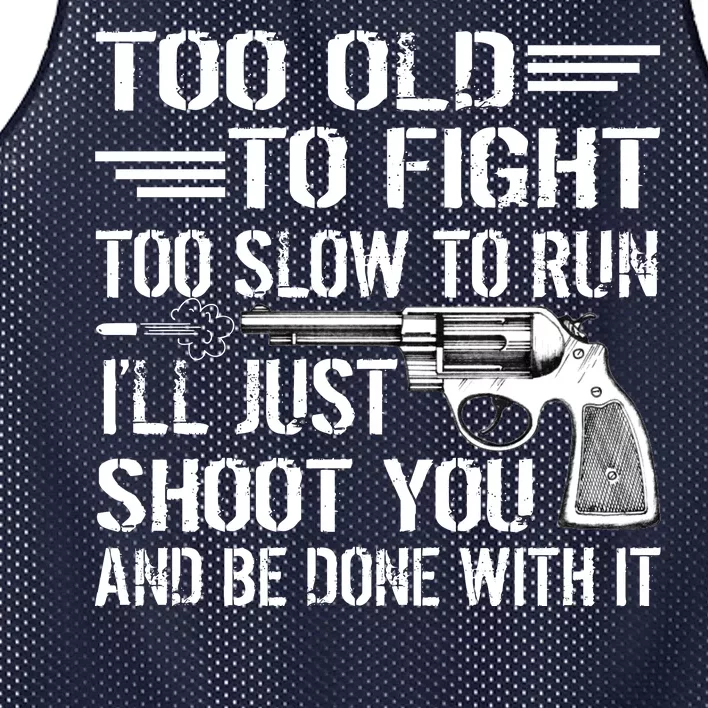 Too Old To Fight Slow To Trun I'll Just Shoot You Mesh Reversible Basketball Jersey Tank