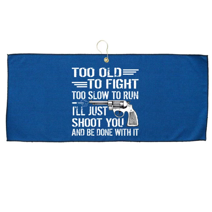 Too Old To Fight Slow To Trun I'll Just Shoot You Large Microfiber Waffle Golf Towel