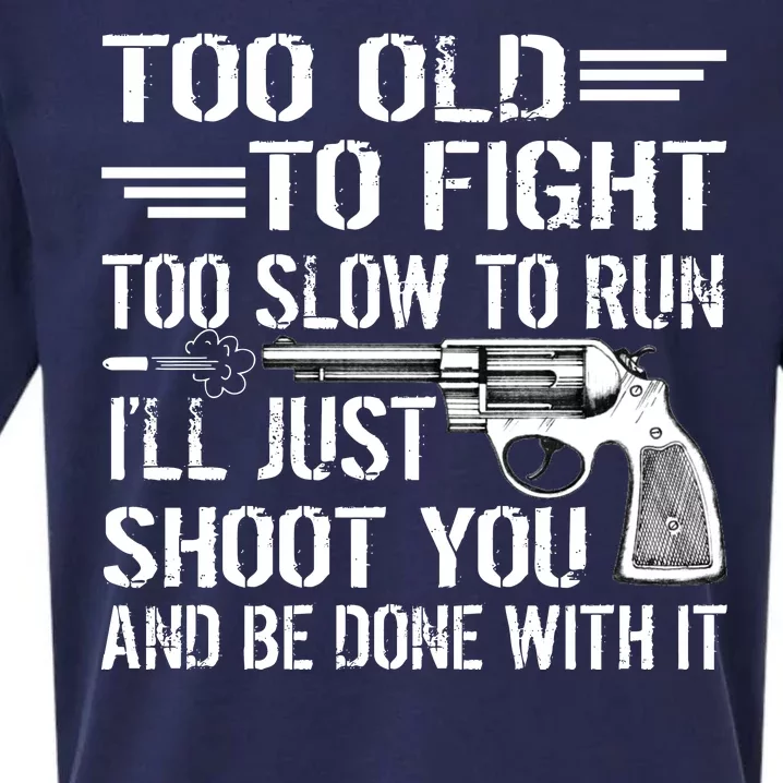 Too Old To Fight Slow To Trun I'll Just Shoot You Sueded Cloud Jersey T-Shirt