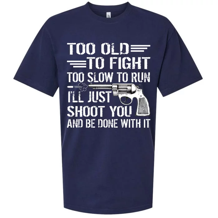 Too Old To Fight Slow To Trun I'll Just Shoot You Sueded Cloud Jersey T-Shirt