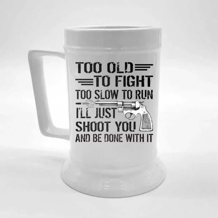 Too Old To Fight Slow To Trun I'll Just Shoot You Front & Back Beer Stein