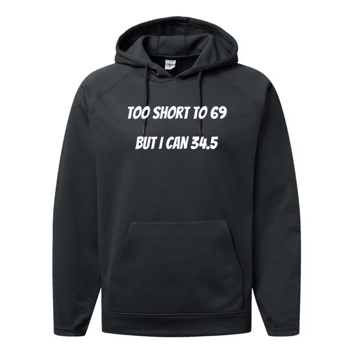 Too Short to 69 But I Can 34.5 Funny Performance Fleece Hoodie