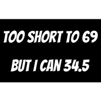 Too Short to 69 But I Can 34.5 Funny Bumper Sticker