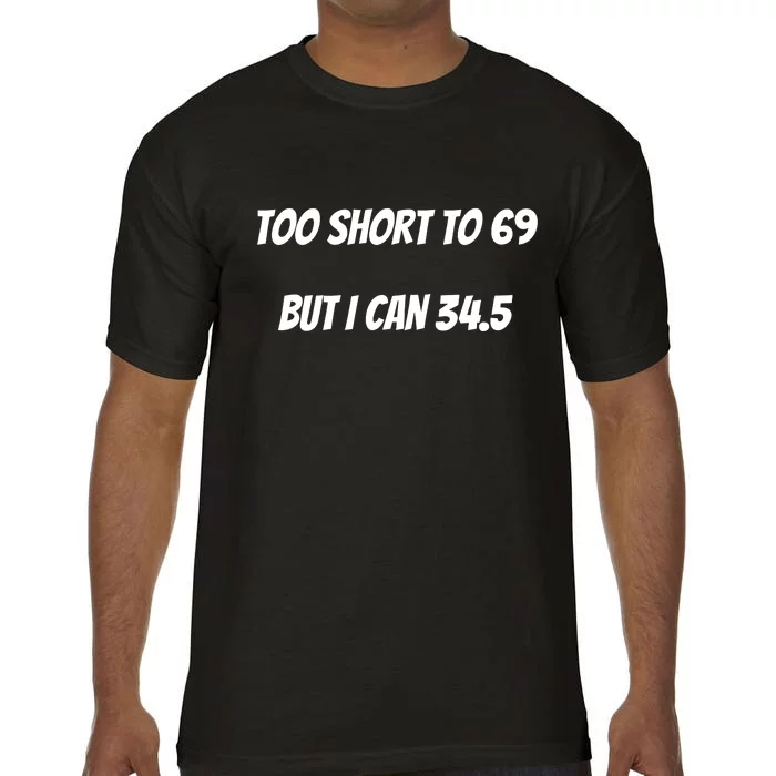 Too Short to 69 But I Can 34.5 Funny Comfort Colors T-Shirt