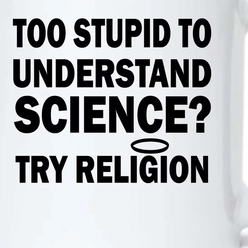 Too Stupid To Understand Science? Try Religion Black Color Changing Mug