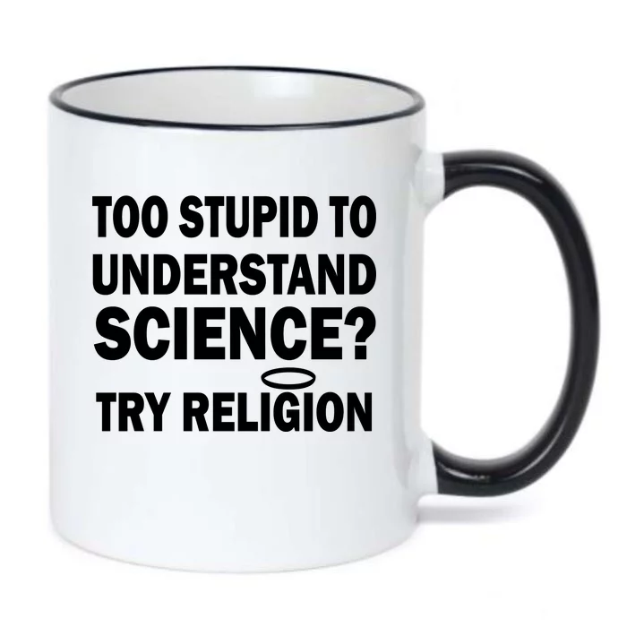 Too Stupid To Understand Science? Try Religion Black Color Changing Mug