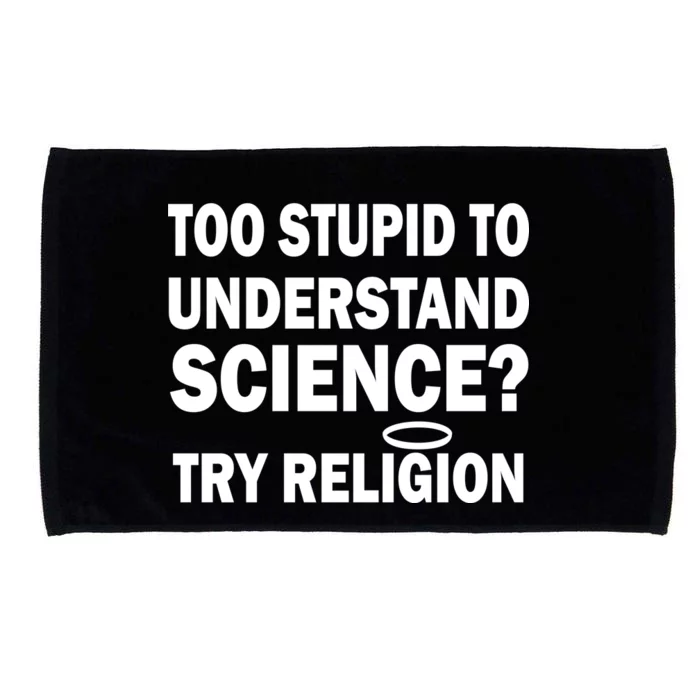 Too Stupid To Understand Science? Try Religion Microfiber Hand Towel