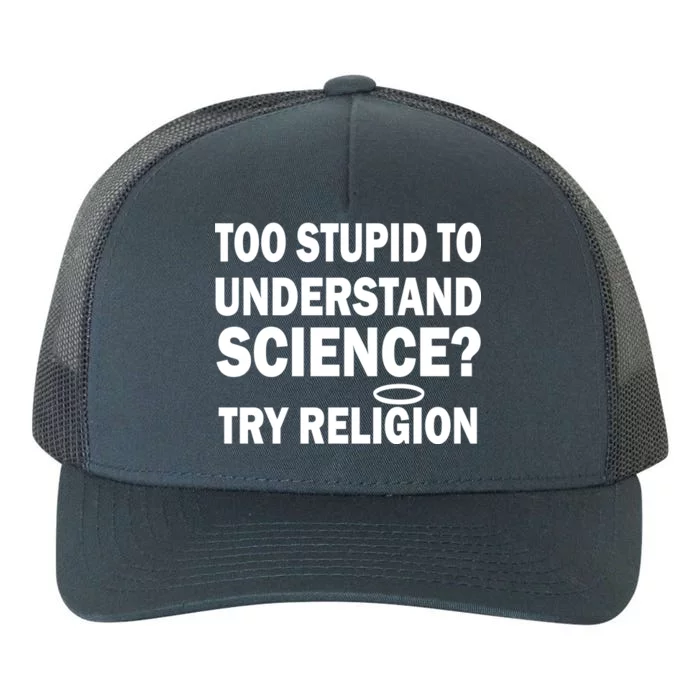 Too Stupid To Understand Science? Try Religion Yupoong Adult 5-Panel Trucker Hat