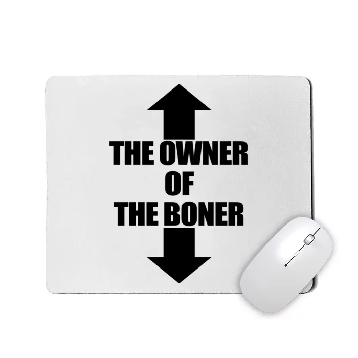 The Owner Of The Boner Mousepad