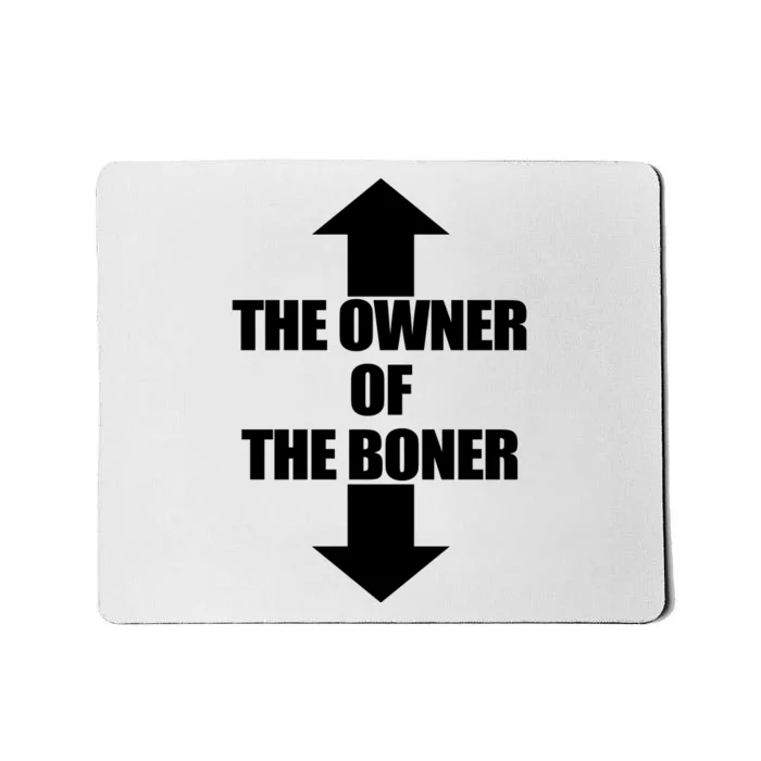 The Owner Of The Boner Mousepad