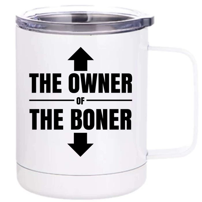 The Owner Of The Boner Funny Front & Back 12oz Stainless Steel Tumbler Cup