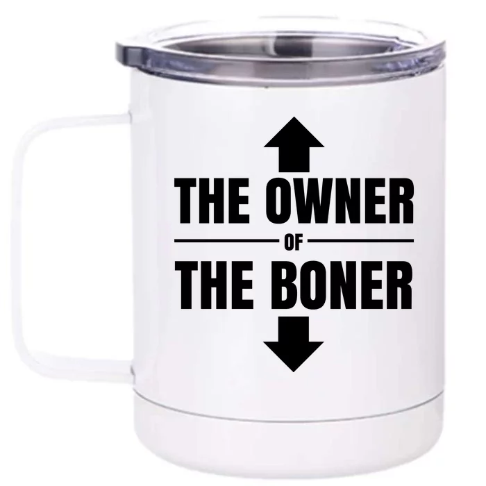 The Owner Of The Boner Funny Front & Back 12oz Stainless Steel Tumbler Cup