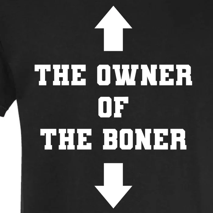 The Owner Of The Boner Funny Humor Garment-Dyed Heavyweight T-Shirt