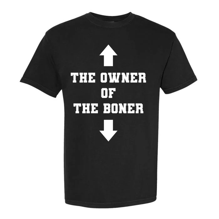 The Owner Of The Boner Funny Humor Garment-Dyed Heavyweight T-Shirt