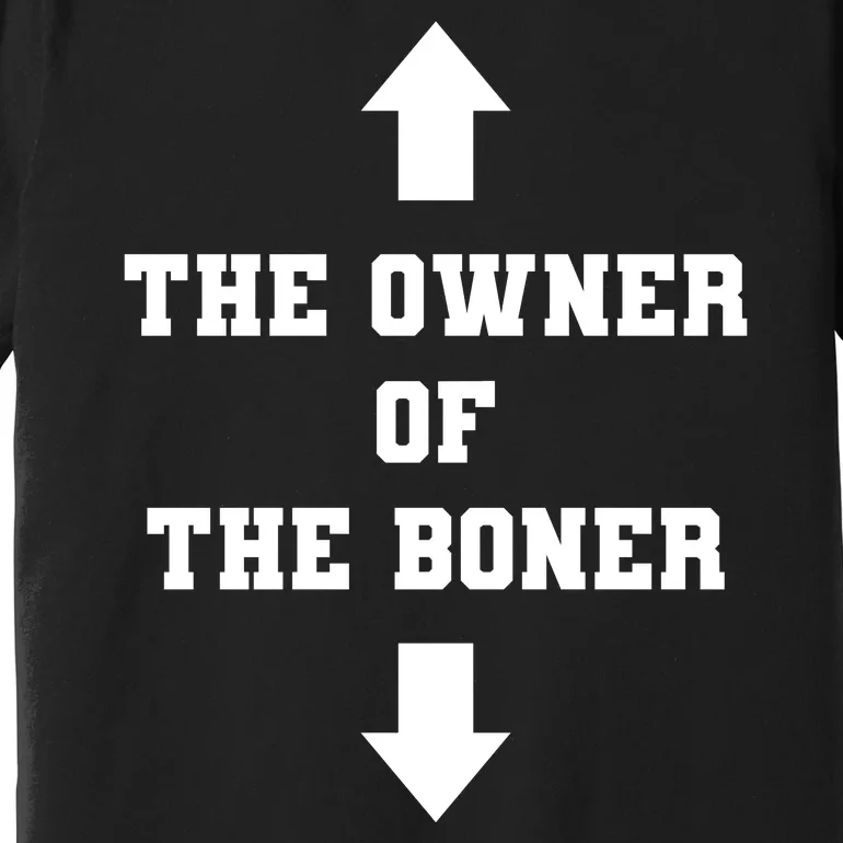 The Owner Of The Boner Funny Humor Premium T-Shirt