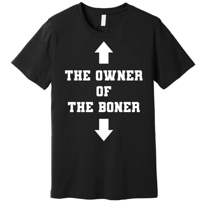 The Owner Of The Boner Funny Humor Premium T-Shirt