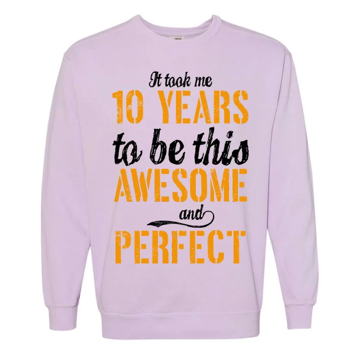 Took Me 10 Years To Be This Awesome And Perfect Garment-Dyed Sweatshirt