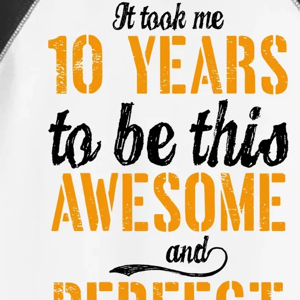 Took Me 10 Years To Be This Awesome And Perfect Toddler Fine Jersey T-Shirt