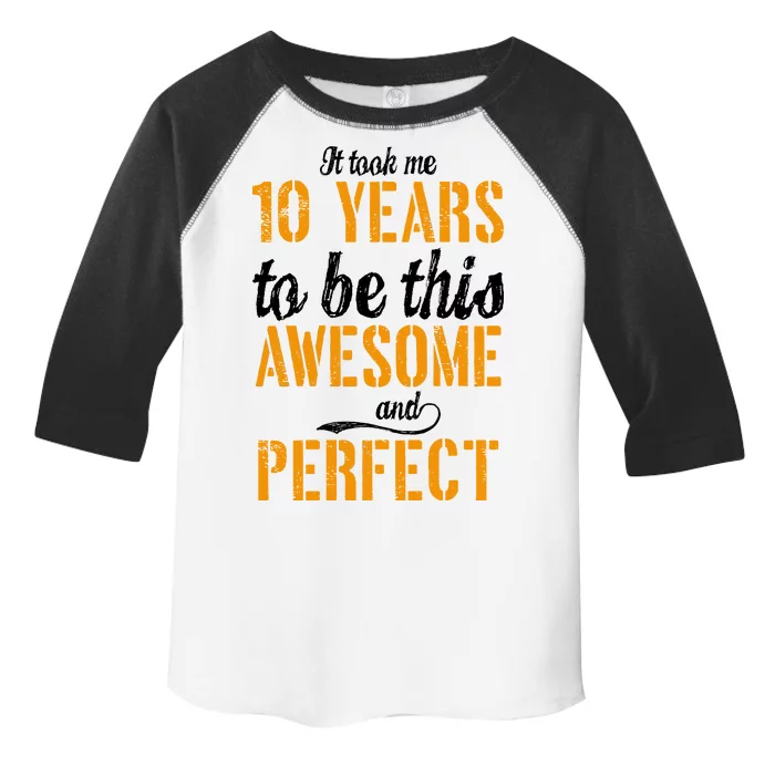 Took Me 10 Years To Be This Awesome And Perfect Toddler Fine Jersey T-Shirt