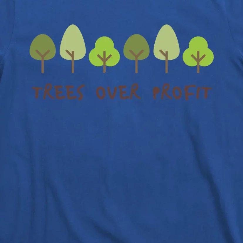 Trees Over Profit Planet Environtal Green Meaningful Gift T-Shirt