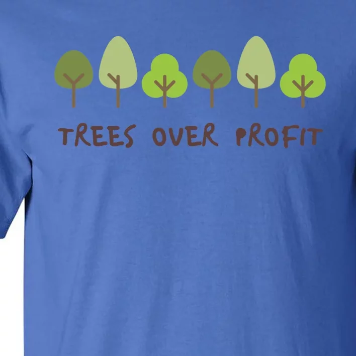 Trees Over Profit Planet Environtal Green Meaningful Gift Tall T-Shirt